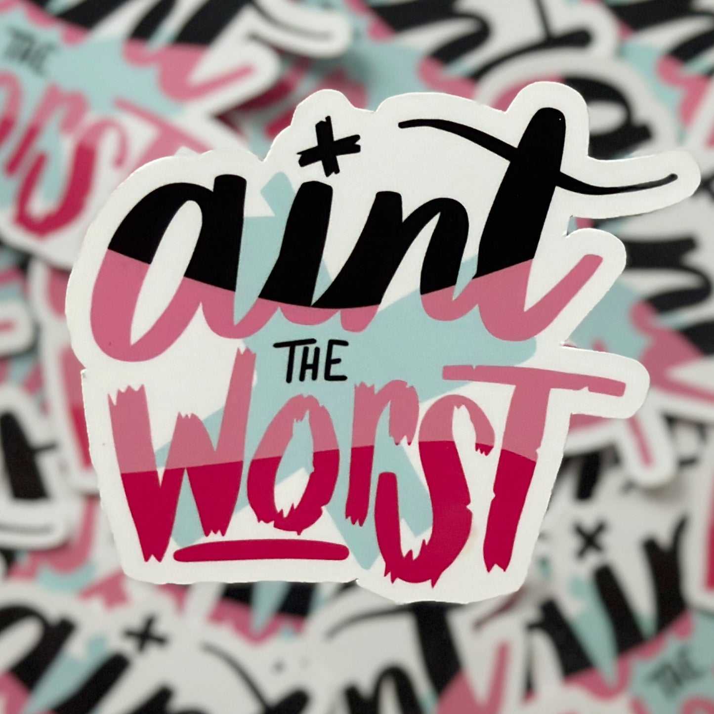 Ain’t the Worst, Vinyl Sticker, 3 inch