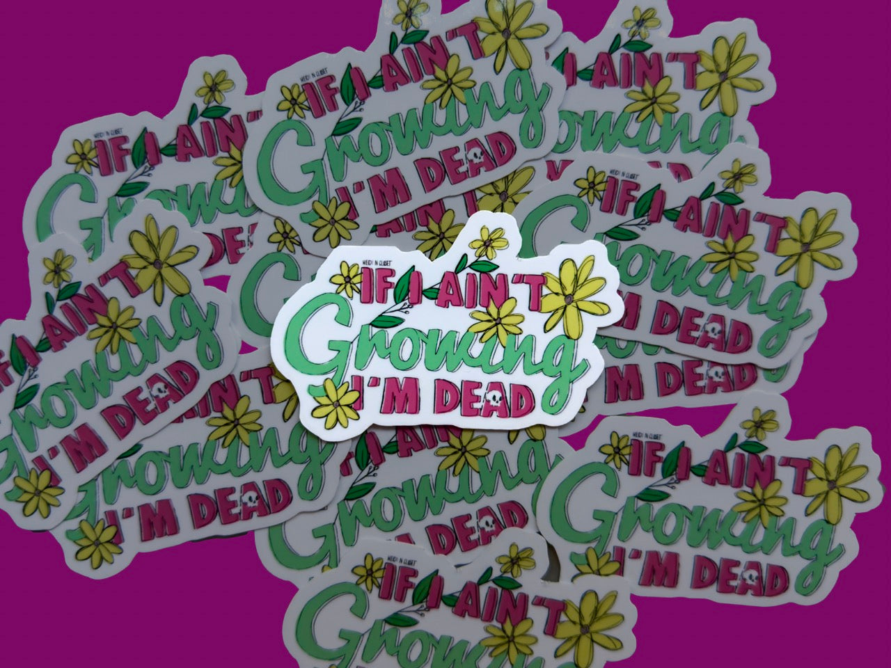 If I Ain't Growing, I'm Dead!, 3 inch Vinyl Sticker